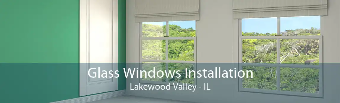 Glass Windows Installation Lakewood Valley - IL